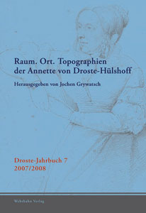 Raum. Ort. Topographien der Annette von Droste-Hülshoff<br>
Droste-Jahrbuch 7<br>2007/2008